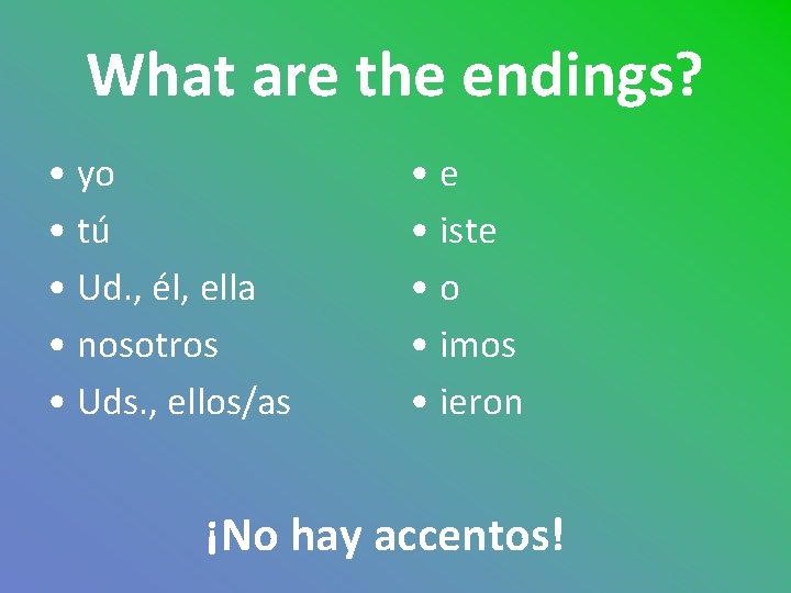 What are the endings? • yo • tú • Ud. , él, ella •
