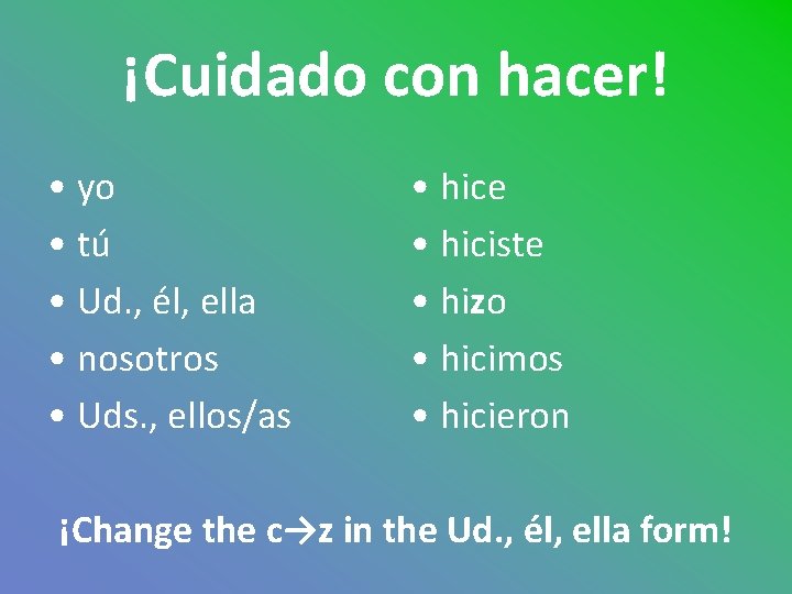 ¡Cuidado con hacer! • yo • tú • Ud. , él, ella • nosotros