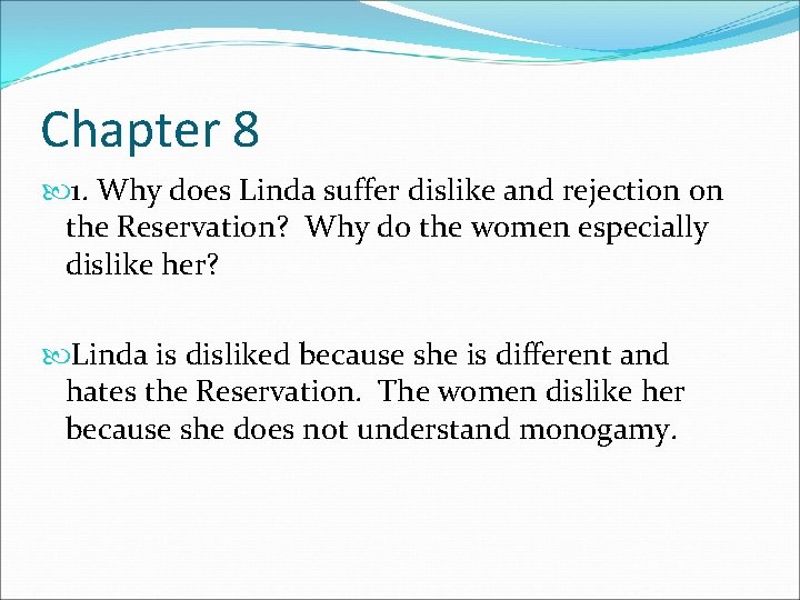 Chapter 8 1. Why does Linda suffer dislike and rejection on the Reservation? Why