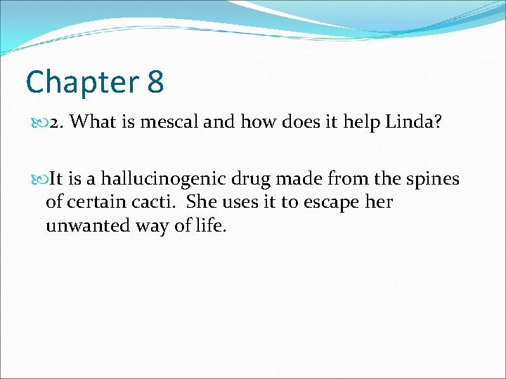 Chapter 8 2. What is mescal and how does it help Linda? It is