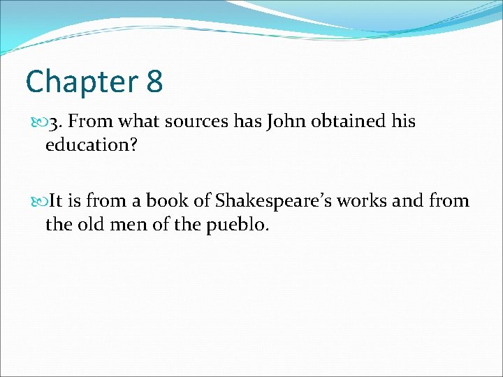 Chapter 8 3. From what sources has John obtained his education? It is from