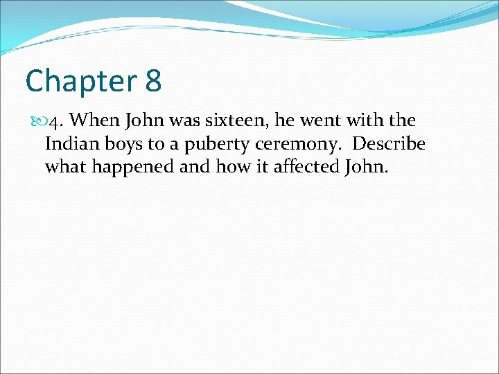 Chapter 8 4. When John was sixteen, he went with the Indian boys to