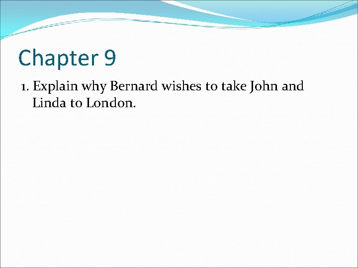 Chapter 9 1. Explain why Bernard wishes to take John and Linda to London.