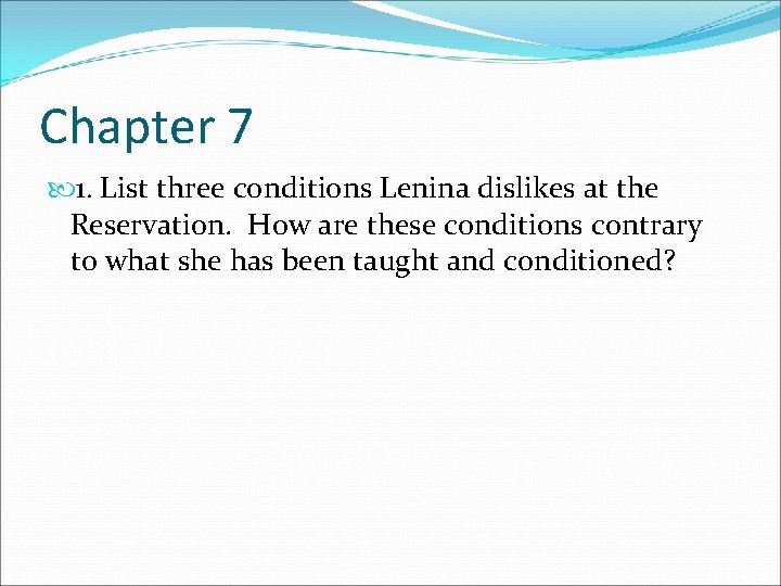 Chapter 7 1. List three conditions Lenina dislikes at the Reservation. How are these