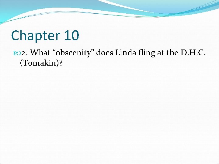 Chapter 10 2. What “obscenity” does Linda fling at the D. H. C. (Tomakin)?