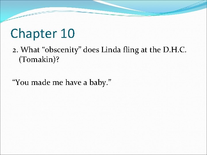 Chapter 10 2. What “obscenity” does Linda fling at the D. H. C. (Tomakin)?