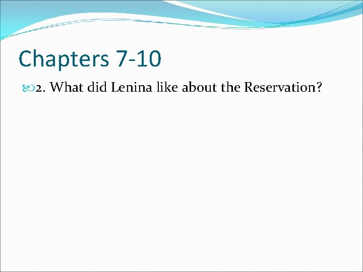 Chapters 7 -10 2. What did Lenina like about the Reservation? 