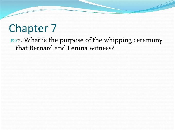 Chapter 7 2. What is the purpose of the whipping ceremony that Bernard and