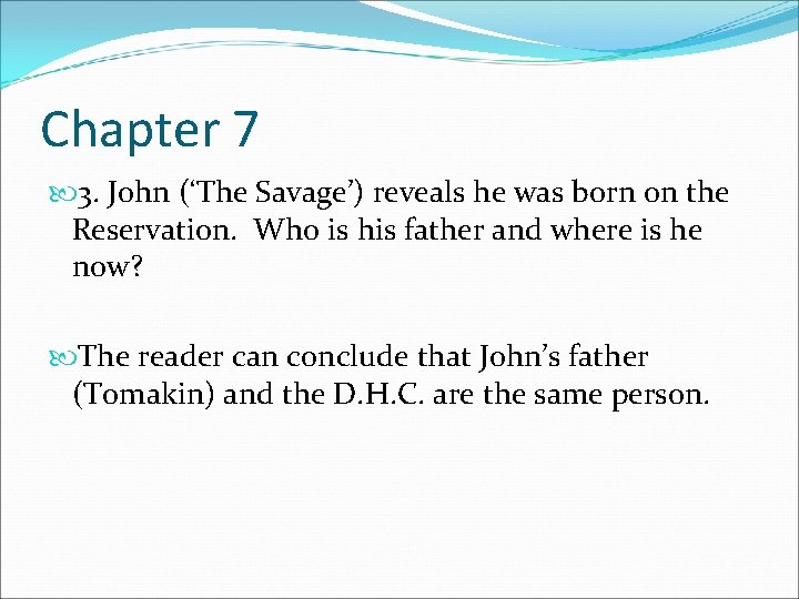 Chapter 7 3. John (‘The Savage’) reveals he was born on the Reservation. Who