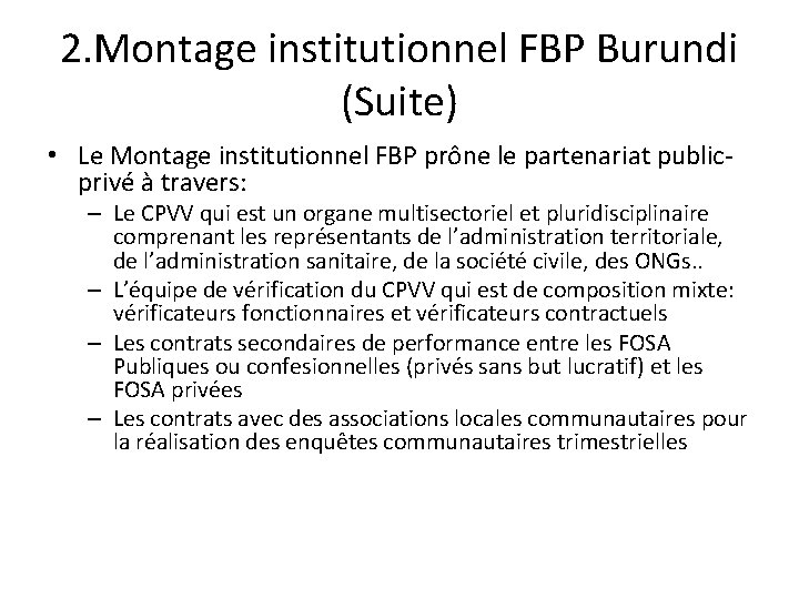 2. Montage institutionnel FBP Burundi (Suite) • Le Montage institutionnel FBP prône le partenariat