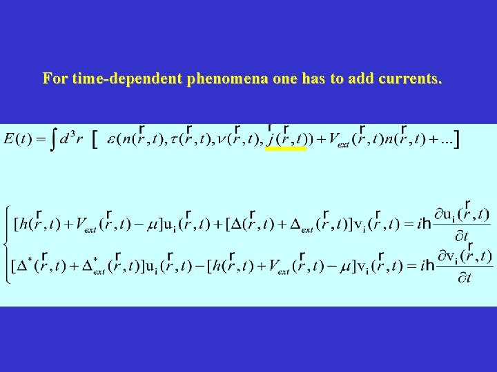 For time-dependent phenomena one has to add currents. 