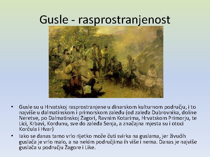 Gusle - rasprostranjenost • Gusle su u Hrvatskoj rasprostranjene u dinarskom kulturnom području, i