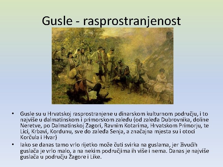 Gusle - rasprostranjenost • Gusle su u Hrvatskoj rasprostranjene u dinarskom kulturnom području, i Gusle - rasprostranjenost • Gusle su u Hrvatskoj rasprostranjene u dinarskom kulturnom području, i