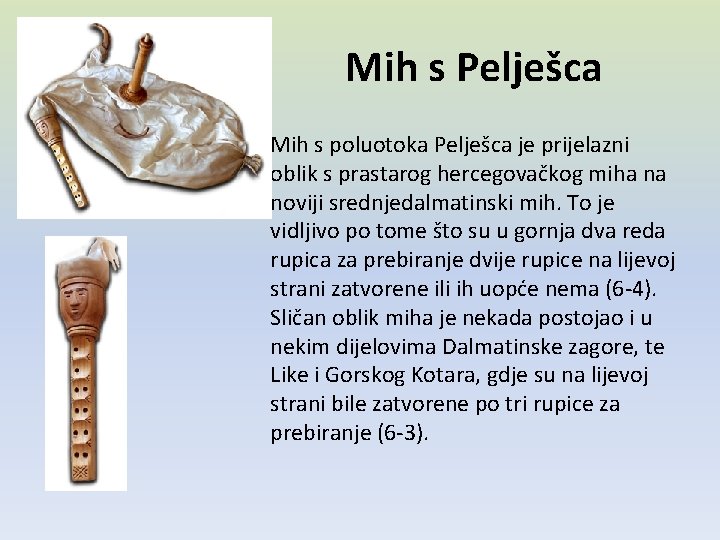 Mih s Pelješca • Mih s poluotoka Pelješca je prijelazni oblik s prastarog hercegovačkog
