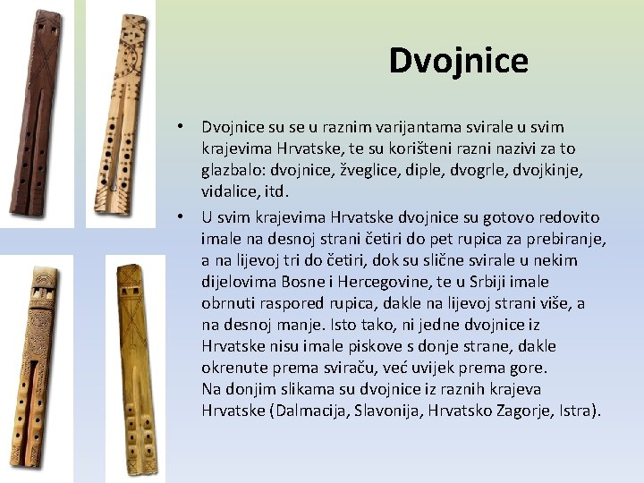 Dvojnice • Dvojnice su se u raznim varijantama svirale u svim krajevima Hrvatske, te Dvojnice • Dvojnice su se u raznim varijantama svirale u svim krajevima Hrvatske, te