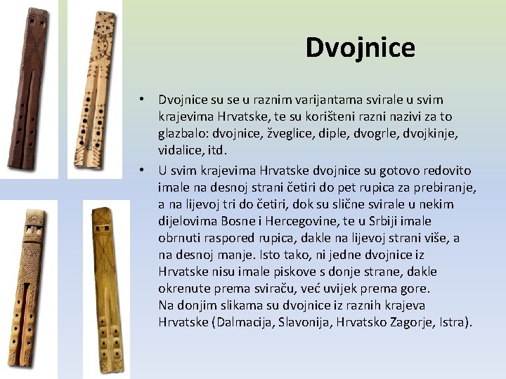 Dvojnice • Dvojnice su se u raznim varijantama svirale u svim krajevima Hrvatske, te