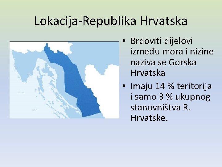 Lokacija-Republika Hrvatska • Brdoviti dijelovi između mora i nizine naziva se Gorska Hrvatska •