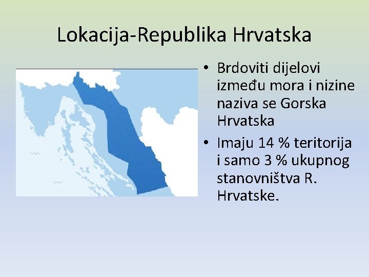 Lokacija-Republika Hrvatska • Brdoviti dijelovi između mora i nizine naziva se Gorska Hrvatska • Lokacija-Republika Hrvatska • Brdoviti dijelovi između mora i nizine naziva se Gorska Hrvatska •
