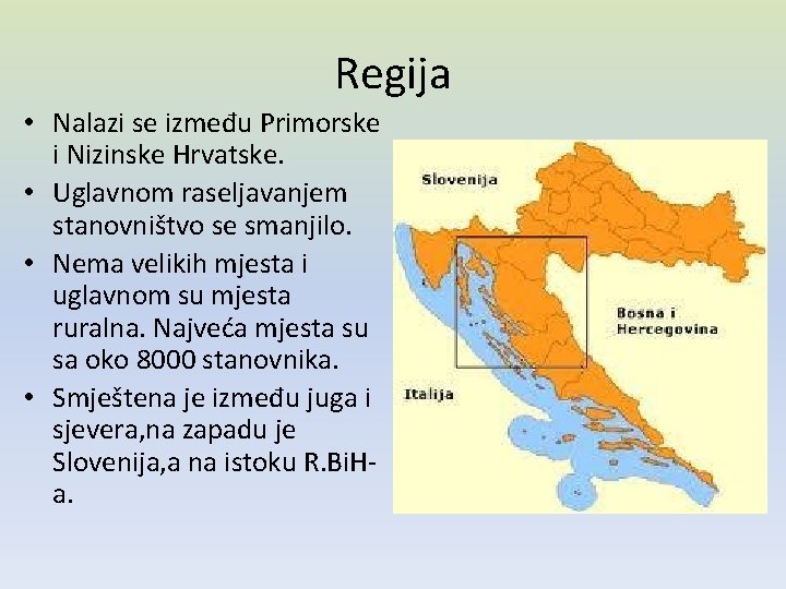 Regija • Nalazi se između Primorske i Nizinske Hrvatske. • Uglavnom raseljavanjem stanovništvo se