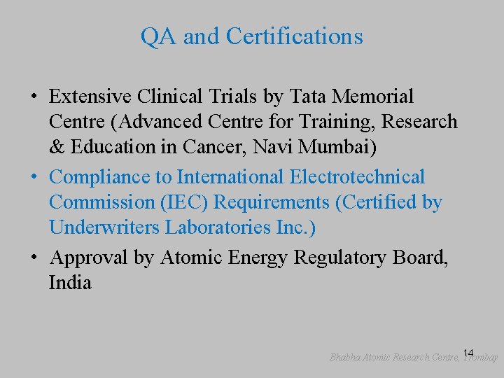 QA and Certifications • Extensive Clinical Trials by Tata Memorial Centre (Advanced Centre for