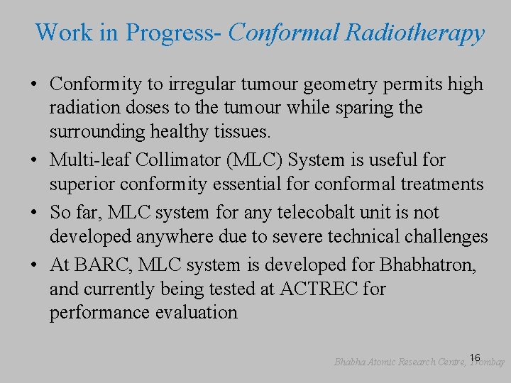 Work in Progress- Conformal Radiotherapy • Conformity to irregular tumour geometry permits high radiation