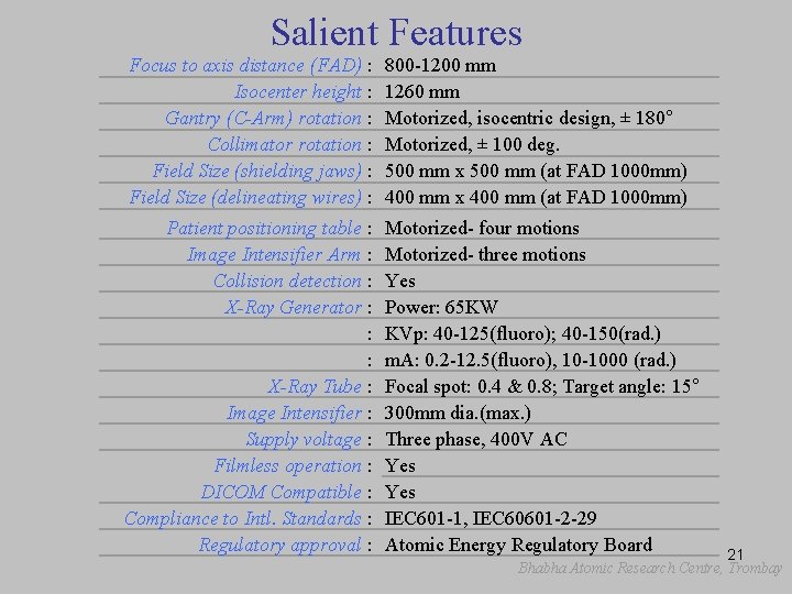 Salient Features Focus to axis distance (FAD) : Isocenter height : Gantry (C-Arm) rotation