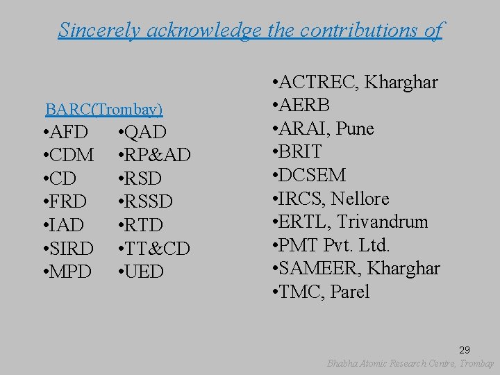 Sincerely acknowledge the contributions of BARC(Trombay) • AFD • CDM • CD • FRD