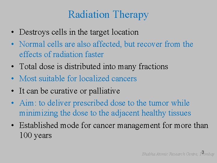 Radiation Therapy • Destroys cells in the target location • Normal cells are also