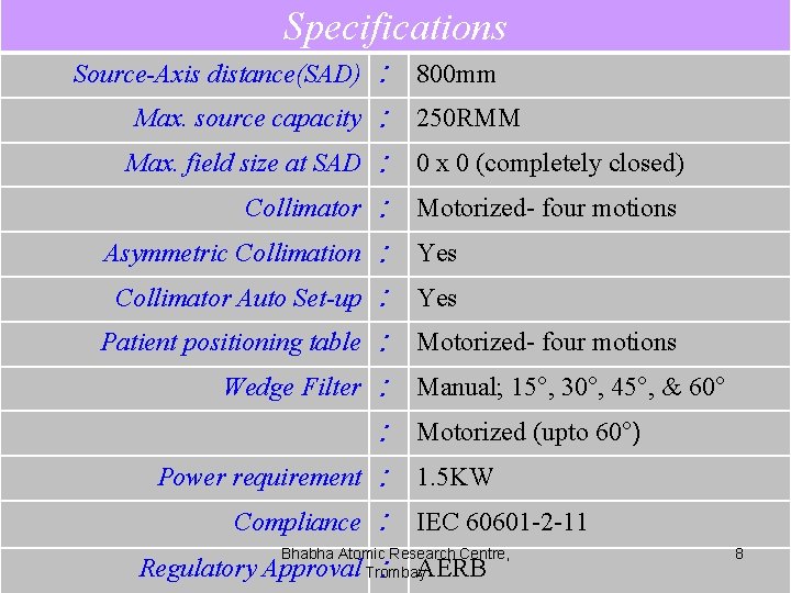 Specifications : 800 mm Max. source capacity : 250 RMM Max. field size at