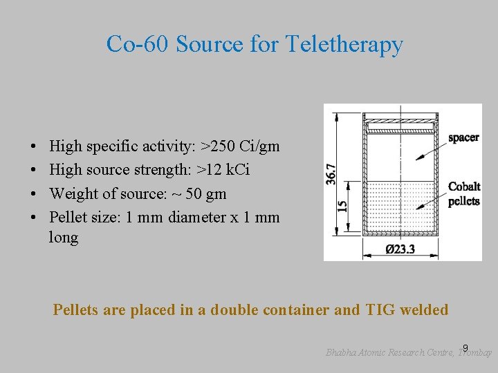Co-60 Source for Teletherapy • • High specific activity: >250 Ci/gm High source strength: