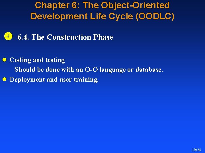 Chapter 6: The Object-Oriented Development Life Cycle (OODLC) 6. 4. The Construction Phase l