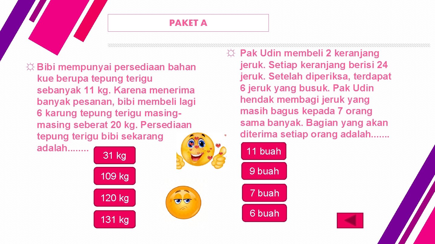 PAKET A ☼ Bibi mempunyai persediaan bahan kue berupa tepung terigu sebanyak 11 kg.