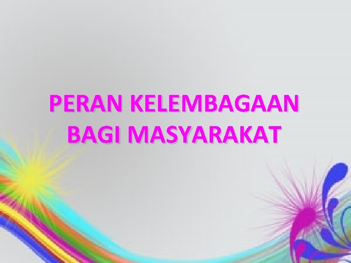 PERAN KELEMBAGAAN BAGI MASYARAKAT 