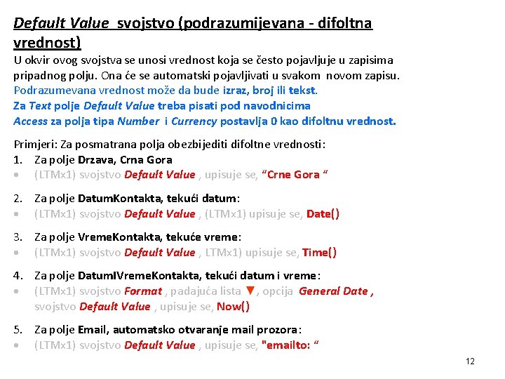 Default Value svojstvo (podrazumijevana - difoltna vrednost) U okvir ovog svojstva se unosi vrednost