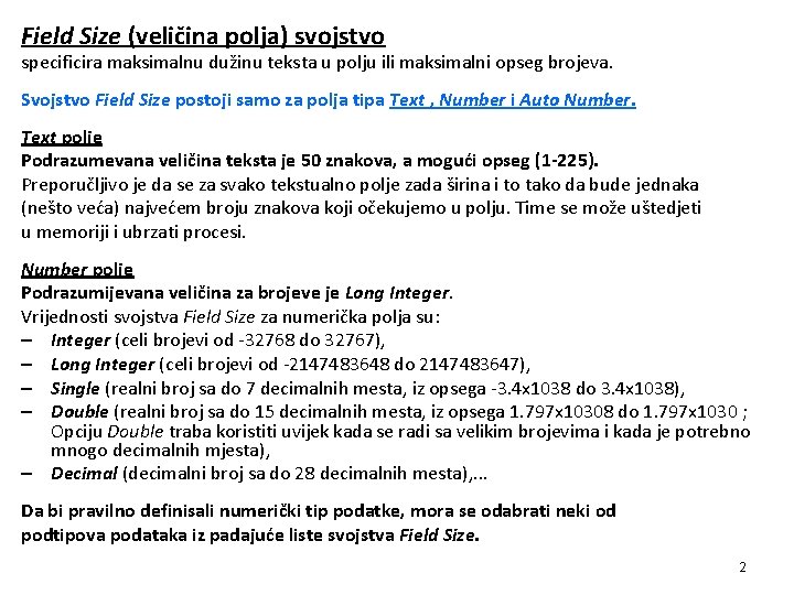 Field Size (veličina polja) svojstvo specificira maksimalnu dužinu teksta u polju ili maksimalni opseg