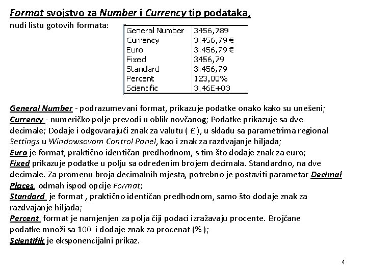 Format svojstvo za Number i Currency tip podataka, nudi listu gotovih formata: General Number