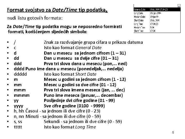 Format svojstvo za Date/Time tip podatka, nudi listu gotovih formata: Za Date/Time tip podatka