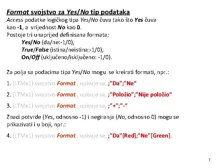 Format svojstvo za Yes/No tip podataka Access podatke logičkog tipa Yes/No čuva tako što