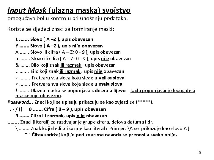 Input Mask (ulazna maska) svojstvo omogućava bolju kontrolu pri unošenju podataka. Koriste se sljedeći