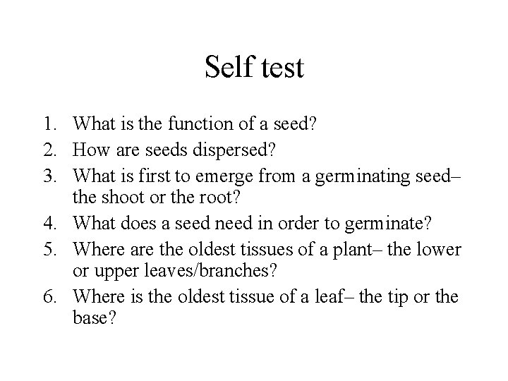 Self test 1. What is the function of a seed? 2. How are seeds