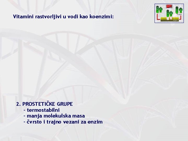 Vitamini rastvorljivi u vodi kao koenzimi: 2. PROSTETIČKE GRUPE - termostabilni - manja molekulska