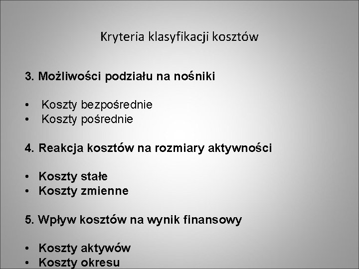 Kryteria klasyfikacji kosztów 3. Możliwości podziału na nośniki • • Koszty bezpośrednie Koszty pośrednie