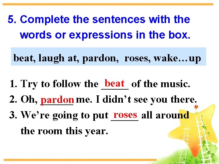 5. Complete the sentences with the words or expressions in the box. beat, laugh