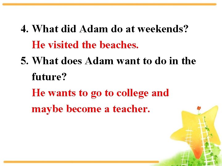 4. What did Adam do at weekends? He visited the beaches. 5. What does