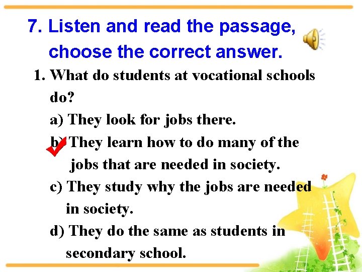 7. Listen and read the passage, choose the correct answer. 1. What do students