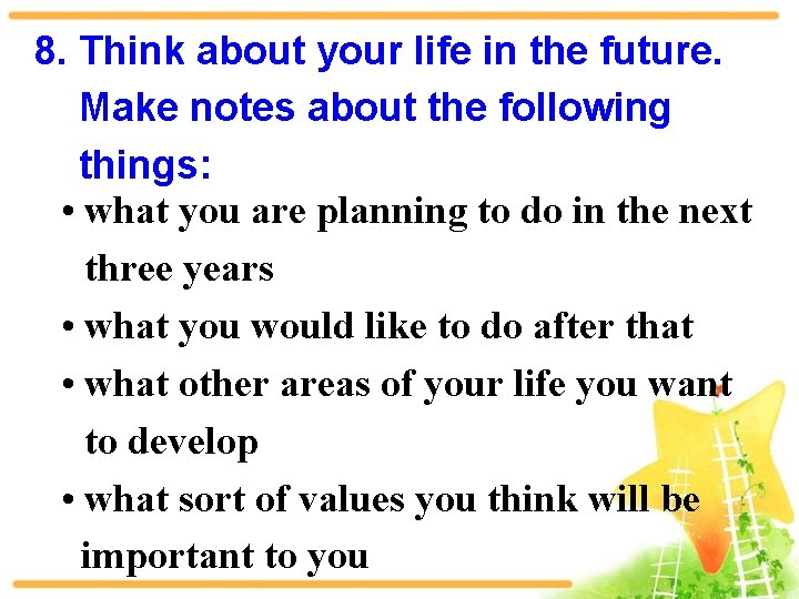 8. Think about your life in the future. Make notes about the following things: