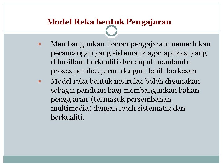 Model Reka bentuk Pengajaran § § Membangunkan bahan pengajaran memerlukan perancangan yang sistematik agar