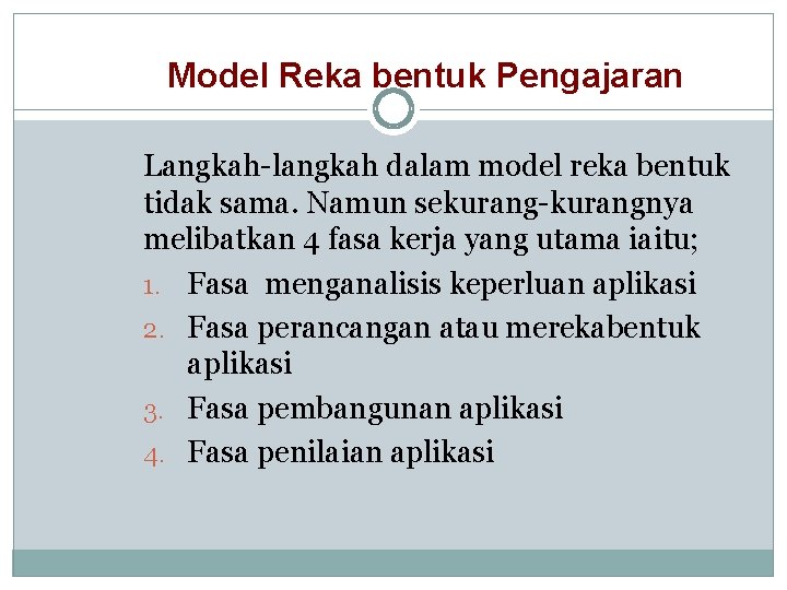 Model Reka bentuk Pengajaran Langkah-langkah dalam model reka bentuk tidak sama. Namun sekurang-kurangnya melibatkan