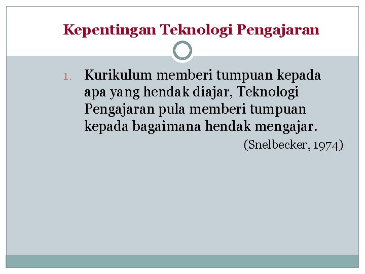 Kepentingan Teknologi Pengajaran 1. Kurikulum memberi tumpuan kepada apa yang hendak diajar, Teknologi Pengajaran