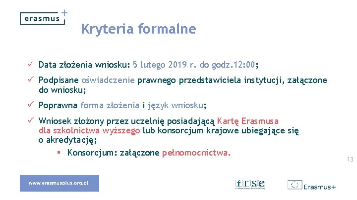 Kryteria formalne ü Data złożenia wniosku: 5 lutego 2019 r. do godz. 12: 00;